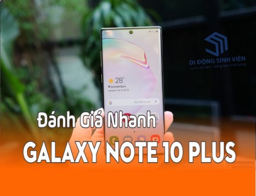 Đánh giá nhanh Samsung Galaxy Note 10 Plus: Nhiều nâng cấp hơn bạn nghĩ