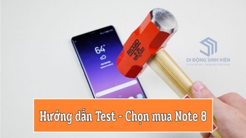 Hướng dẫn Kiểm tra, Test máy và Chọn mua Samsung Galaxy Note 8 giá rẻ chi tiết nhất