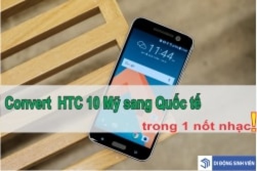 Convert HTC 10 Mỹ thành Quốc tế đơn giản nhất