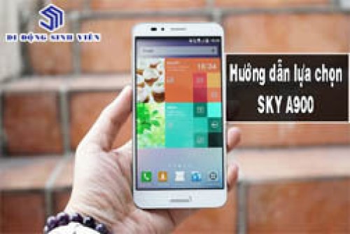 Hướng dẫn chọn mua điện thoại Sky A900 qua sử dụng tốt nhất .