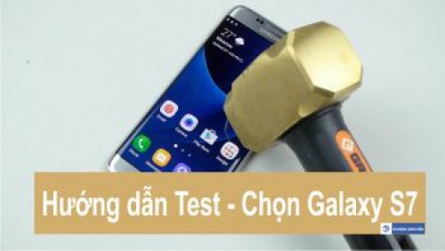 Hướng dẫn Kiểm tra test máy và Chọn mua Samsung Galaxy S7 S7 EDGE cũ